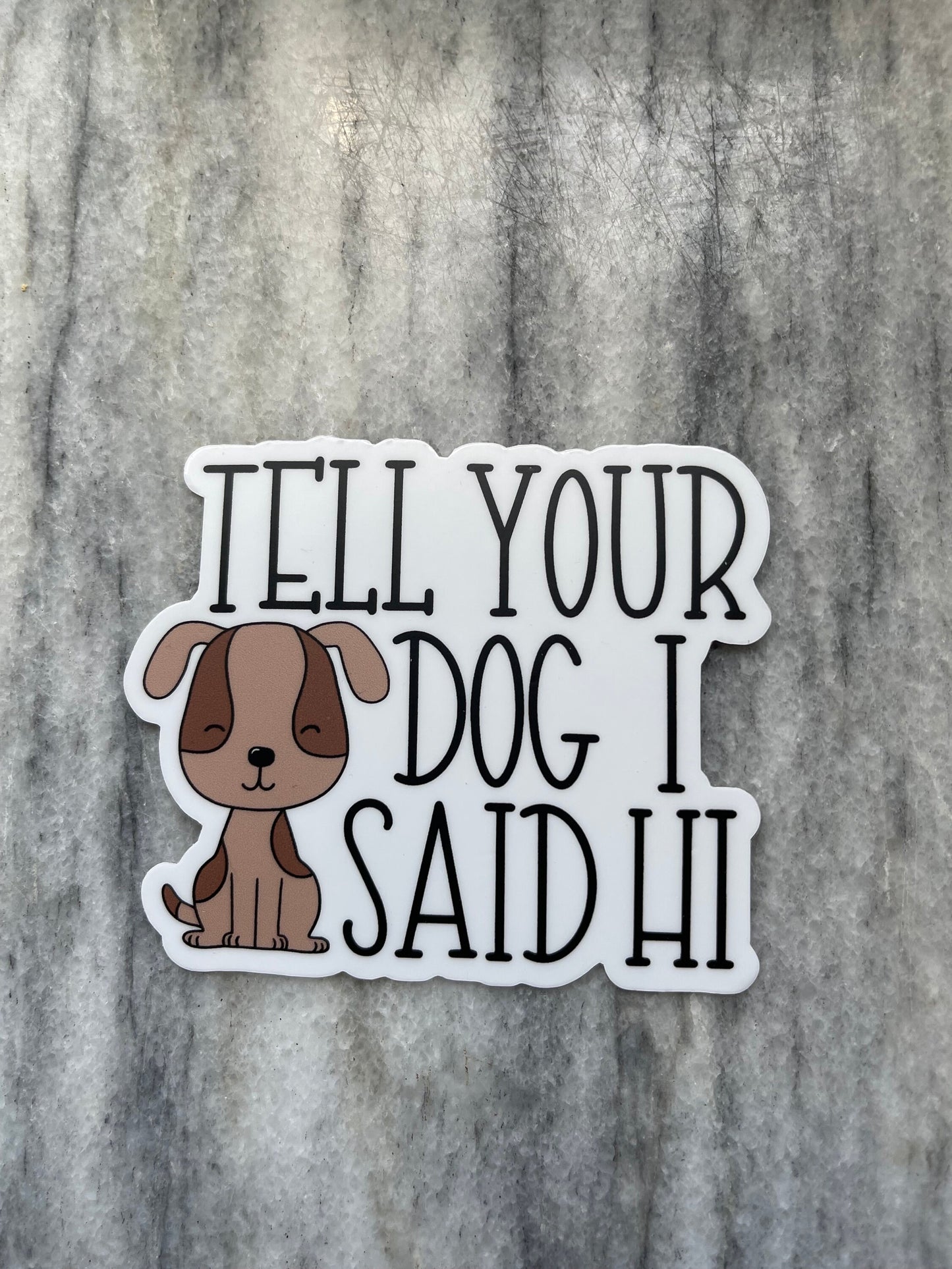 Tell Your Dog I Said Hi Sticker