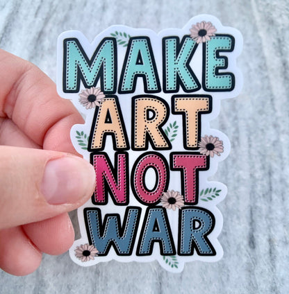 Make Art Not War Waterproof Vinyl Sticker