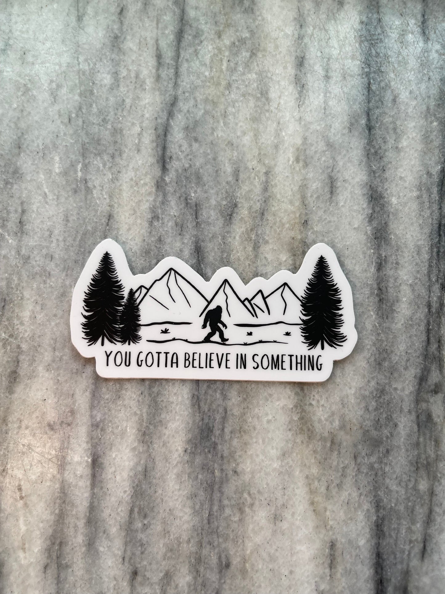 You Gotta Believe Bigfoot Sticker